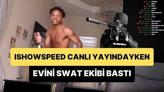 IShowSpeed, Twitch'te Canlı Yayındayken Evi SWAT Ekipleri Tarafından Basıldı