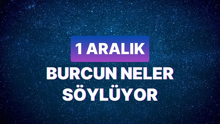 Günlük Burç Yorumuna Göre 1 Aralık Cuma Günün Nasıl Geçecek?