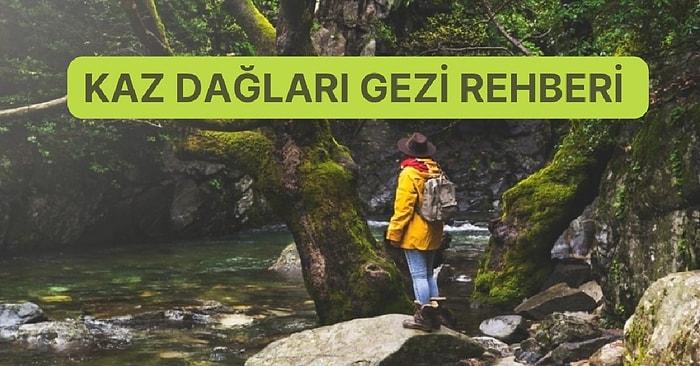 Efsaneleri, Doğası ve Tarihiyle Ülkemizin Gözbebeği Kaz Dağları Gezi Rehberi