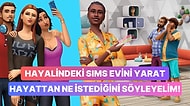 The Sims Evini Yarat, Hayattan En Çok Ne İstediğini Söyleyelim!