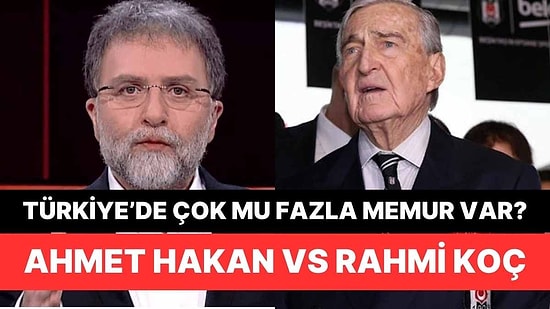 Ahmet Hakan, Türkiye'de Gereğinden Fazla Memur Olduğunu Söyleyen Rahmi Koç'a Çıkıştı!