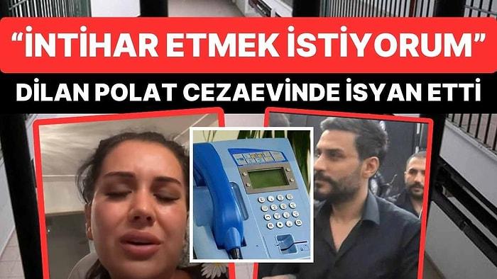 Dilan Polat'ın Avukatları Cezaevine Koştu: "İntihar Etmek İstiyorum"