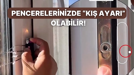 Pencerelerde Yaz ve Kış Ayarı Olduğunu Uygulamalı Anlatan Bir Video Sosyal Medyayı İkiye Böldü
