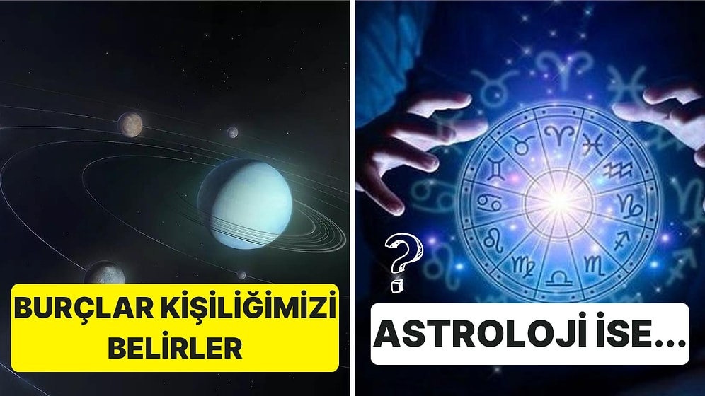 Fizik Kanunlarına Göre Burçlar ve Astroloji Arasındaki 6 Farkı Açıklıyoruz