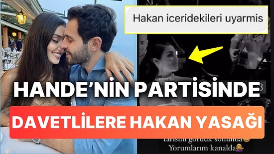 Hande Erçel'in Kostüm Temalı Doğum Günü Partisinde Konuklara Hakan Sabancı Engeli