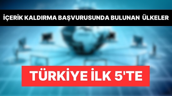 Google'dan En Çok İçerik Kaldırma Başvurusunda Bulunan Ülkeler Belli Oldu