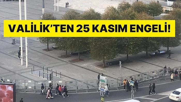 Valilik'ten 25 Kasım Engeli: Eylemi Öncesi Taksim Meydanı Boşaltıldı, Etrafı Bariyerlerle Kapatıldı!