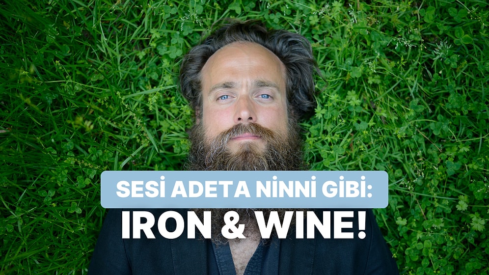 Sessiz Gecelerin Eşlikçisi Iron & Wine’ın 12 Tatlı Şarkısı