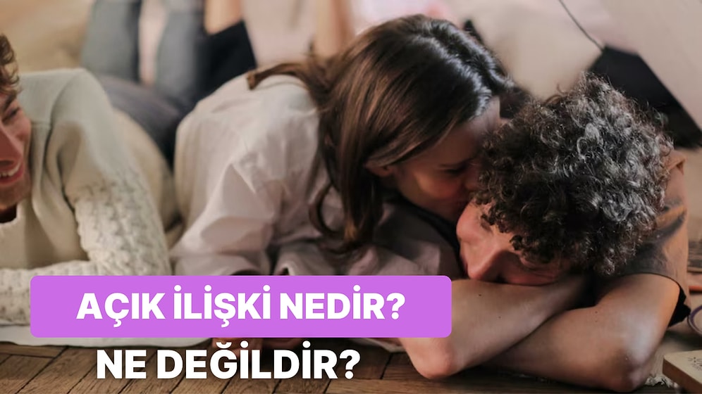 Açık İlişki 101: Açık İlişkiye Başlamadan Önce Bilinmesi Gereken 10 Şey