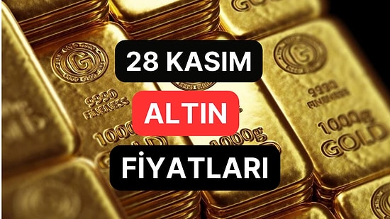 Altın Ne Kadar, Kaç TL? 28 Kasım Kapalıçarşı Gram Altın, Çeyrek Altın, Yarım Altın Anlık Fiyatları