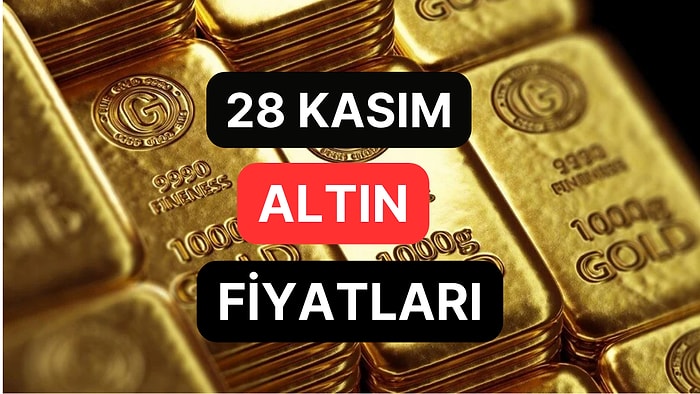 Altın Ne Kadar, Kaç TL? 28 Kasım Kapalıçarşı Gram Altın, Çeyrek Altın, Yarım Altın Anlık Fiyatları