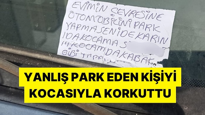 Evinin Önüne Park Eden Arabaya Bırakılan Bol Öfkeli ve Fantezili Tehdit Notu Viral Oldu