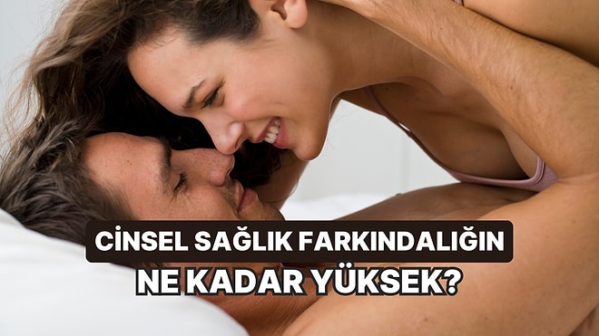 Cinsel Sağlık Farkındalığın Ne Kadar Yüksek?