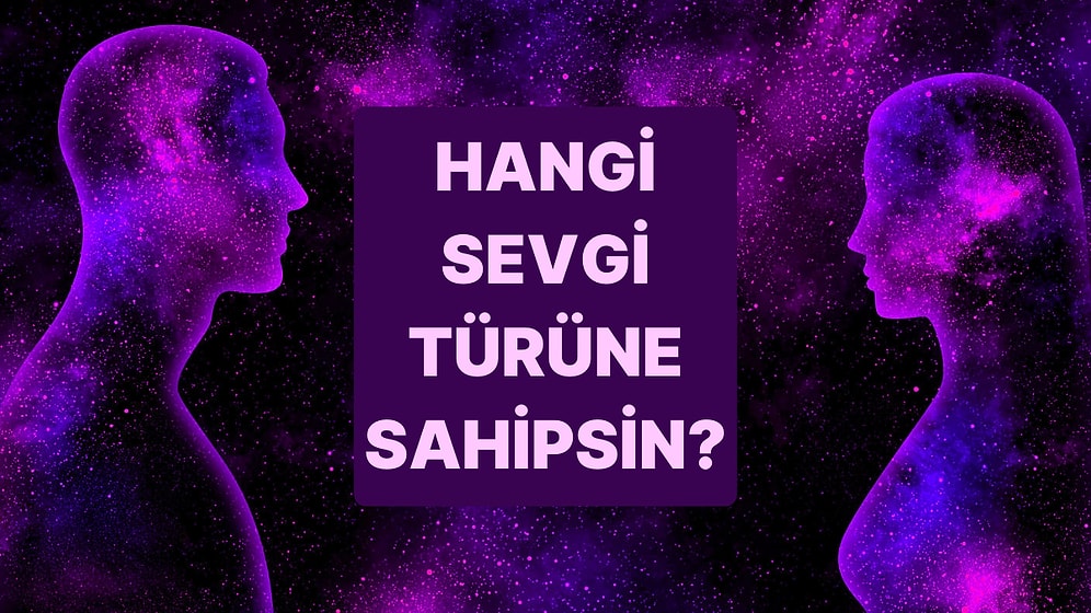 Tek Soruluk Test! Sen Hangi Sevgi Türüne Sahipsin?