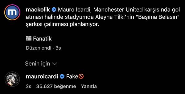 Mauro Icardi, yapılan paylaşımın altına "Fake" yazarak gol attığında "Aşkın Olayım" çalacağını ilk ağızdan duyurmuş oldu.