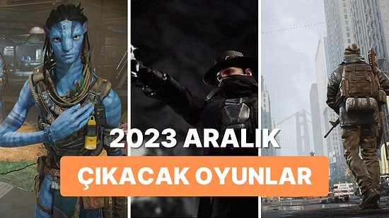 2023 Aralık Ayında Çıkmasını Dört Gözle Beklediğimiz 6 Oyun!