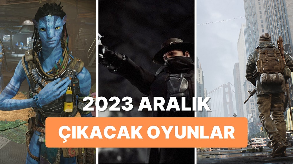 2023 Aralık Ayında Çıkmasını Dört Gözle Beklediğimiz 6 Oyun!