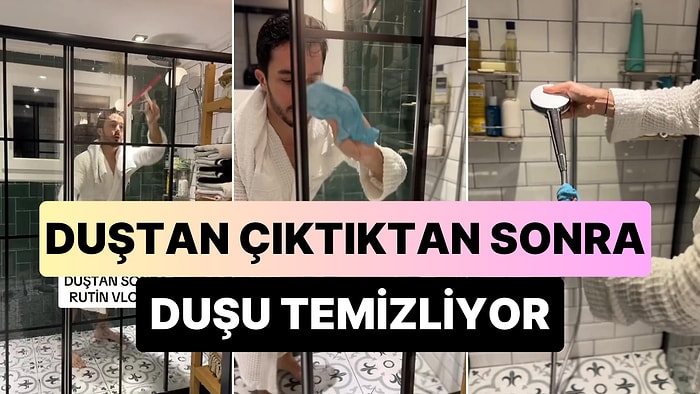 Duştan Çıktıktan Sonra Rutin Olarak Duşu Temizleyip Parlattığını Belirten Fenomenin Viral Olan Vlog'u