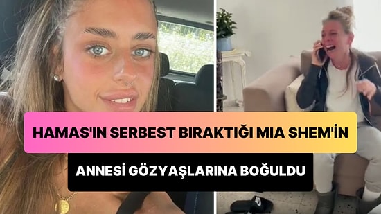 Hamas'ın Rehin Aldığı Mia Shem'in Serbest Bırakıldığı Haberini Alan Annesi Gözyaşlarına Boğuldu