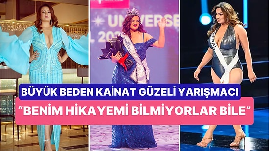 Büyük Beden Kainat Güzeli Yarışmacı "Balina" Diyerek Bedenini Aşağılayanlara Hayat Hikayesiyle Ders Verdi