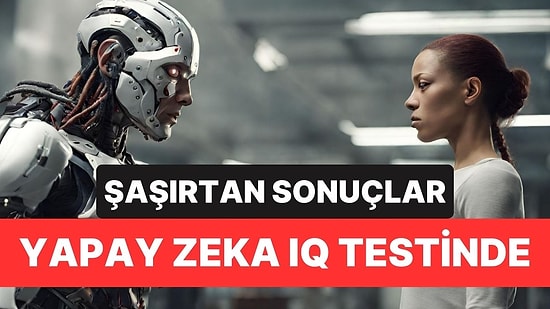 Yapay Zeka IQ Testinde! Sonuçlar Hiç Beklendiği Gibi Olmadı