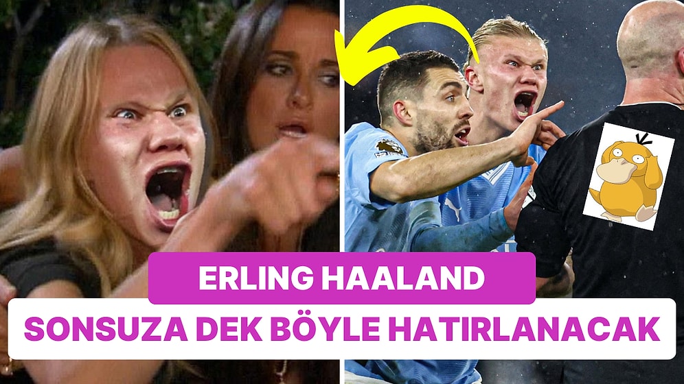 Erling Haaland'ın Hakeme İsyan Ederken Takındığı Surat İfadesi Sosyal Medyada "Meme" Oldu