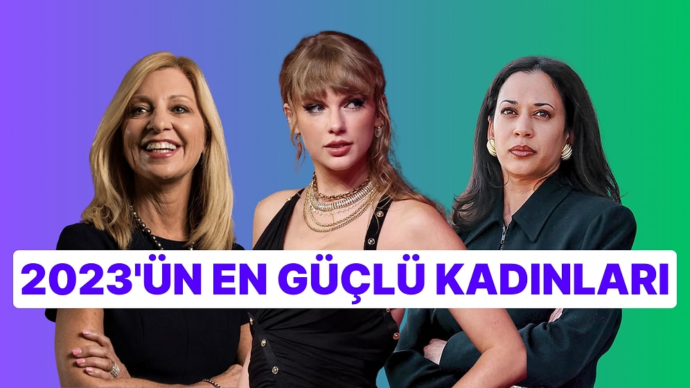 Listede Yok Yok: Forbes, 2023 Yılında Dünyanın En Güçlü Kadınlarını Açıkladı
