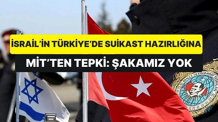 Mossad'ın Türkiye'de Suikast Planları Hazırladığı İddiasına Karşılık MİT'in "Şakamız Yok" Açıklaması Gündemde