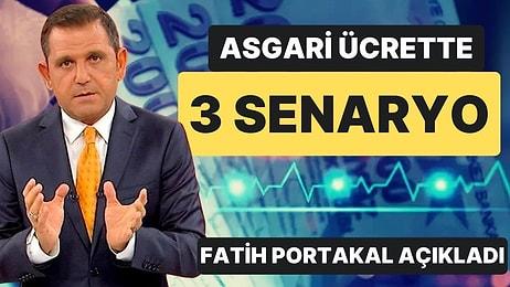 Fatih Portakal Yeni Asgari Ücrette Olası 3 Senaryoyu Açıkladı: Asgari Ücret Ne Kadar Olacak?