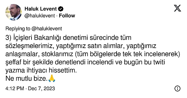 "İçişleri Bakanlığı denetimi sürecinde tüm sözleşmelerimiz, yaptığımız satın alımlar, yaptığımız anlaşmalar, stoklarımız (tüm bölgelerde tek tek incelenerek) şeffaf bir şekilde denetlendi incelendi ve bugün bu twiti yazma ihtiyacı hissettim. Ne mutlu bize."