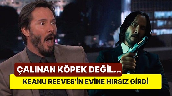 Bu Sefer Köpek Değil: Keanu Reeves'in Evine Hırsız Girdi, Soyguncular Tek Bir Eşyayı Çalıp Gitti!