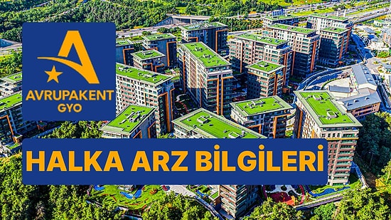 Avrupakent GYO Halka Arzı Ne Zaman? Avrupakent GYO (AVPGY) Halka Arz Fiyatı Ne Kadar, Kaç Lot Dağıtacak?