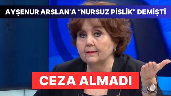 Gazeteci Ayşenur Arslan'a Sosyal Medyada "Nursuz Pislik" Diyen Kişi Ceza Almadı