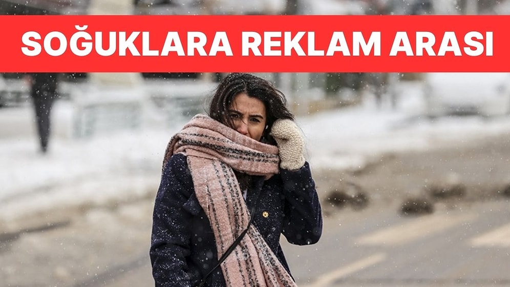 İçimizi Titreten Soğuk Havalara Reklam Arası: Meteoroloji'den 'Sıcacık' Haber Geldi