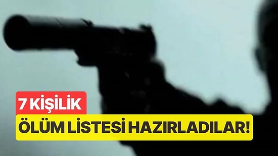 Aralarında Cumhuriyet Savcısının da Bulunduğu 7 Kişiye Ölüm Listesi Hazırlayıp, Tetikçi Tuttular!
