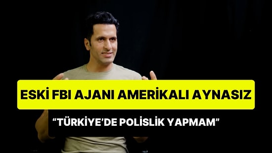Eski FBI Ajanı 'Amerikalı Aynasız': 'Türkiye'de Polislik Yapmam'