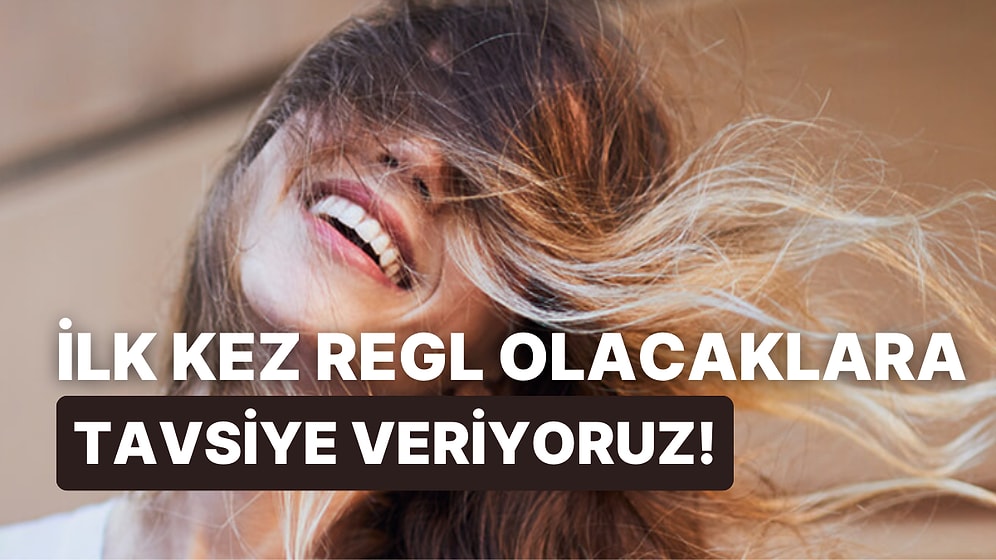 İlk Kez Regl Olacaklara Bir Tavsiye Veriyoruz!