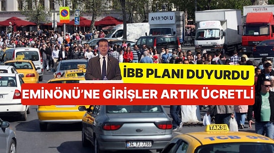 Plan Hazır, Hedef 2030! İBB Başkanı Ekrem İmamoğlu, Eminönü'ne Girişlerin Ücretli Olacağını Duyurdu