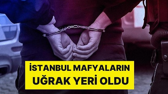 İstanbul Mafya Örgütlerinin Uğrak Yeri Oldu: İnterpol'ün Aradığı Suç Örgütü Üyesi Esenler'de Yakalandı