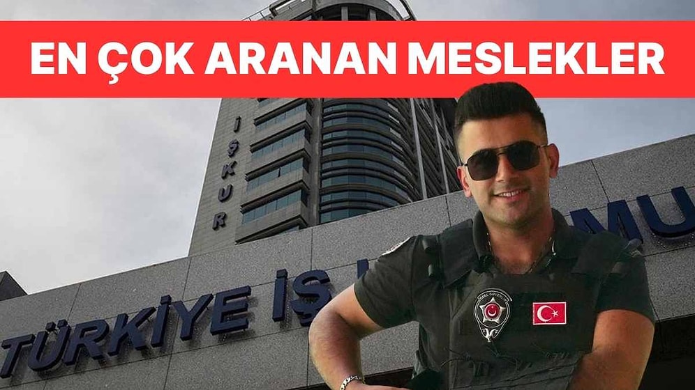 İŞKUR Listeyi Yayınladı: Türkiye'de En Çok Aranan Meslekler Belli Oldu