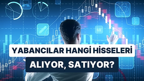 Geçen Ay Yabancıların Borsa İstanbul'da Aldıkları ve Sattıkları Hisseler