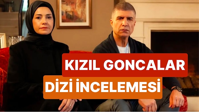 Kızıl Goncalar Dizisinin Konusu Nedir, Oyuncuları Kimlerdir? Kızıl Goncalar Gerçek Hikaye mi, Uyarlama mı?