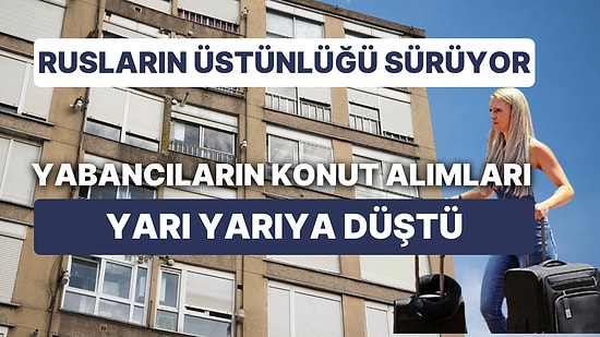 Konut Satışları Kasımda Yüzde 20 Azaldı: Rusların Üstünlüğü Sürse de Yabancıların Konut Alımları Yarıya Düştü