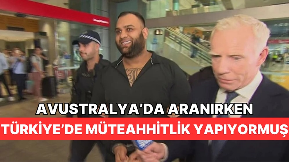Avustralya'nın En Çok Aranan Mafyalarından Biri Türkiye'de 2 Yıl Boyunca Müteahhitlik Yapmış