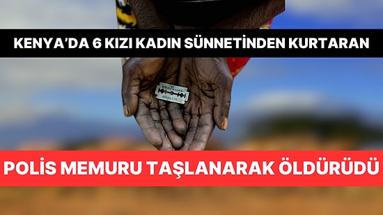 Kenya'da Altı Kızı Sünnet Olmaktan Kurtaran Polis Memuru Taşlanarak Öldürüldü