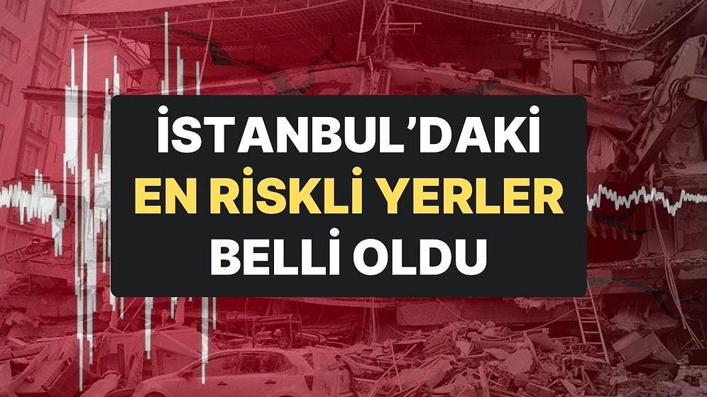 İstanbul İçin Deprem Uyarıları Devam Ediyor: En Riskli Yerler; Haramidere, Ayamama, Kurbağalıdere