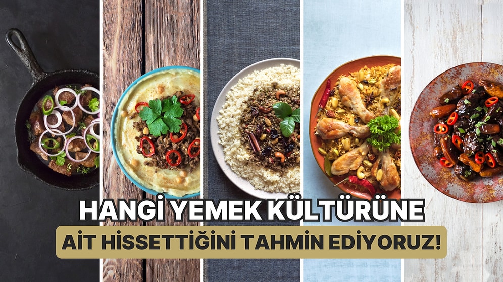 Hangi Yemek Kültürüne Ait Hissettiğini Tahmin Ediyoruz!