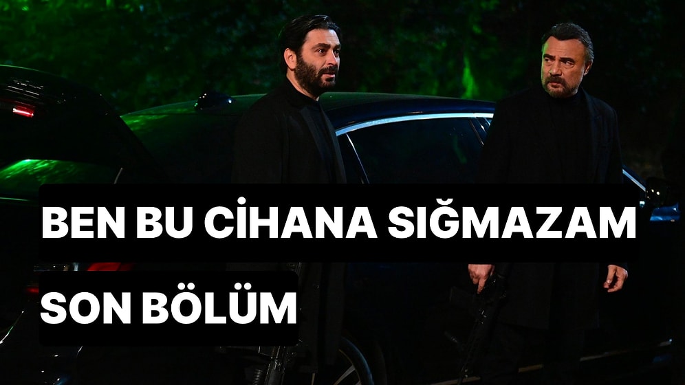 Ben Bu Cihana Sığmazam 50. Bölüm İzle: Ben Bu Cihana Sığmazam Son Bölüm Tek Parça Full İzle