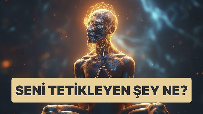 Bu Bilinçaltı Testine Göre Seni Tetikleyen Şey Ne?