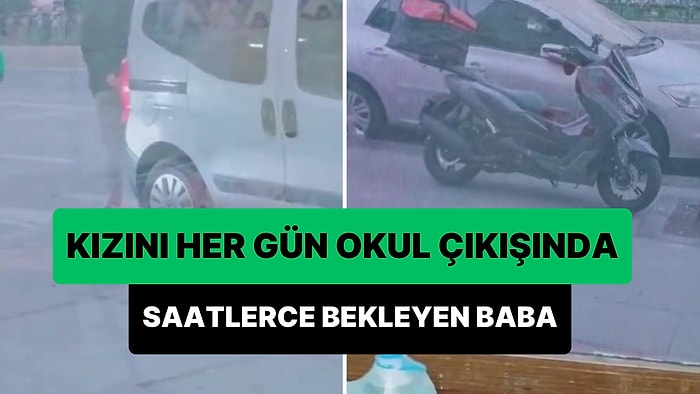 Her Gün Kızının Okul Çıkışına Giden ve Saatlerce Bekleyen Babanın Duygulandıran Hikayesi